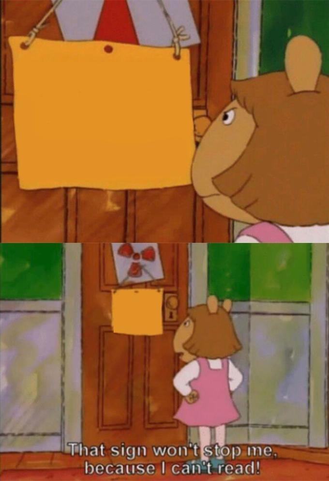 DW Sign Won't Stop Me Because I Can't Read meme template