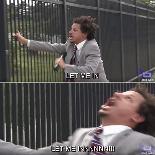 Eric Andre Let me In Meme meme template