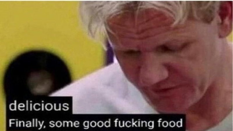 Gordon Ramsay some good food meme template