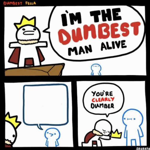 I'm the dumbest man alive meme template