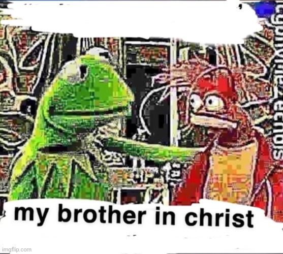 My brother in Christ meme template