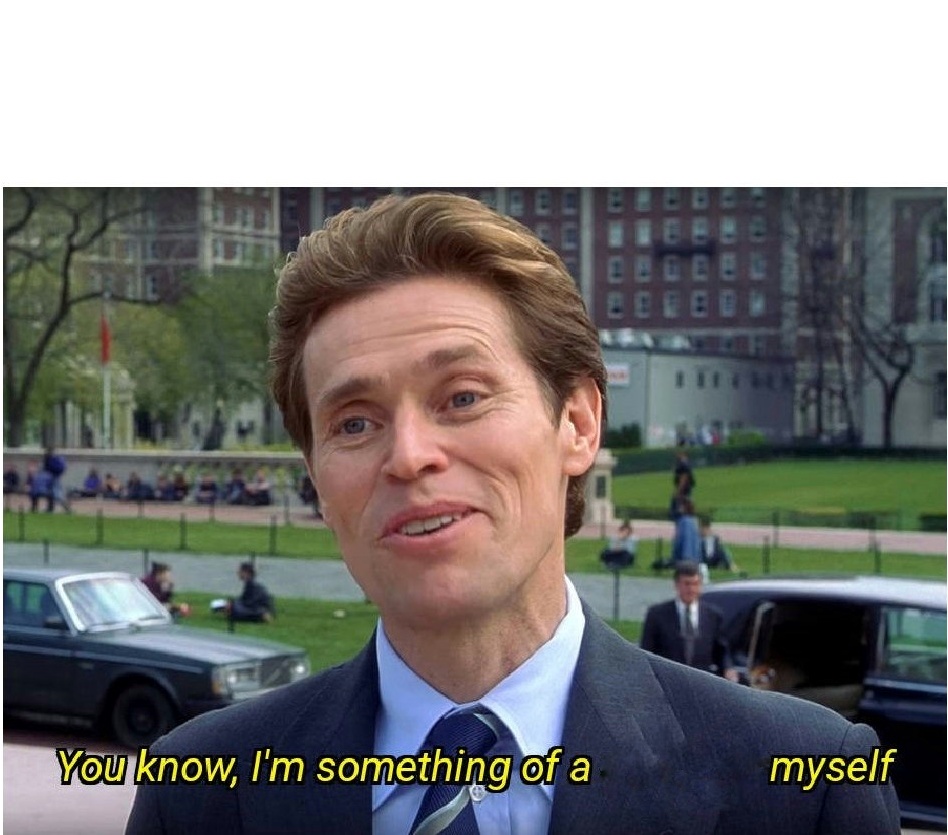 You know, I'm something of a _ myself meme template
